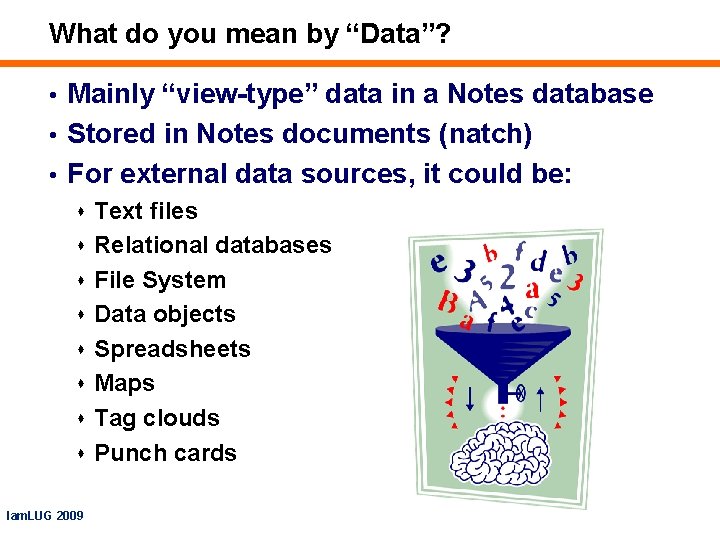 What do you mean by “Data”? • Mainly “view-type” data in a Notes database