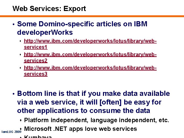Web Services: Export • Some Domino-specific articles on IBM developer. Works s http: //www.