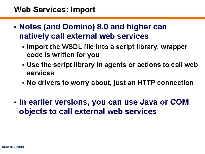 Web Services: Import • Notes (and Domino) 8. 0 and higher can natively call