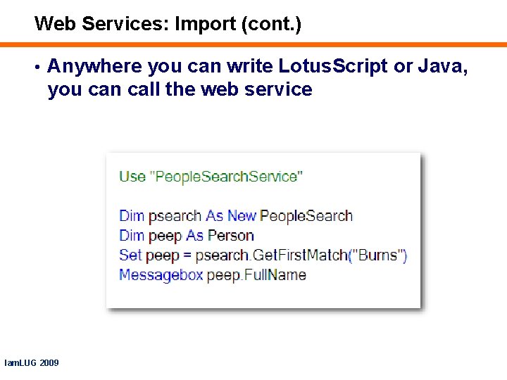 Web Services: Import (cont. ) • Anywhere you can write Lotus. Script or Java,