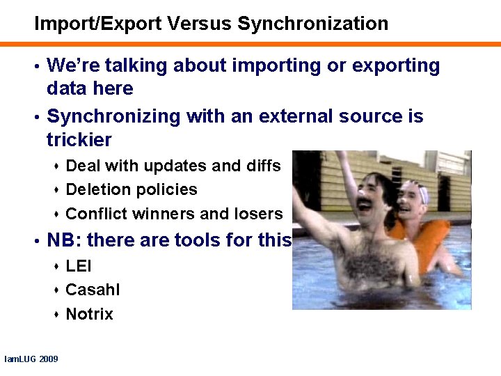 Import/Export Versus Synchronization • We’re talking about importing or exporting data here • Synchronizing