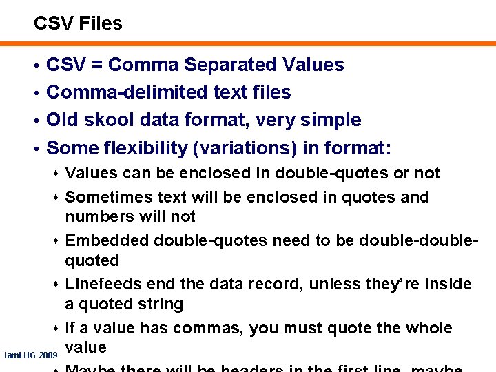 CSV Files • CSV = Comma Separated Values • Comma-delimited text files • Old