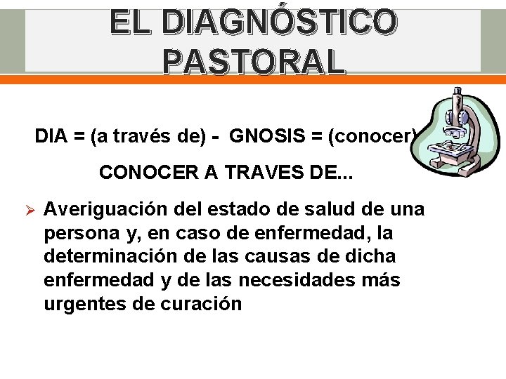 EL DIAGNÓSTICO PASTORAL DIA = (a través de) - GNOSIS = (conocer) CONOCER A