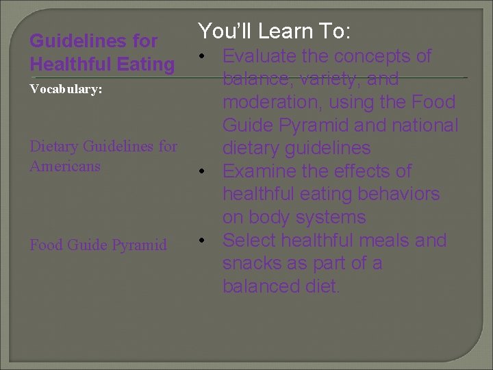 Guidelines for Healthful Eating Vocabulary: Dietary Guidelines for Americans Food Guide Pyramid You’ll Learn