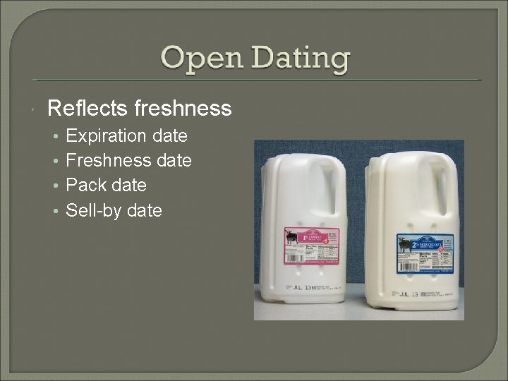  Reflects freshness • • Expiration date Freshness date Pack date Sell-by date 