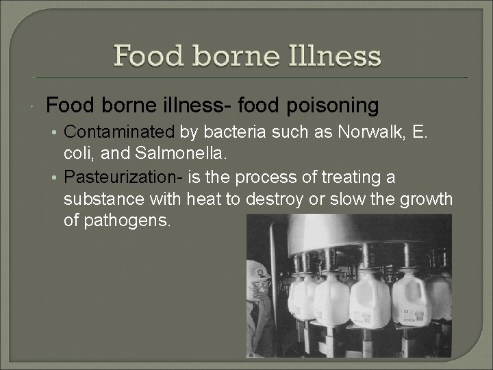  Food borne illness- food poisoning • Contaminated by bacteria such as Norwalk, E.
