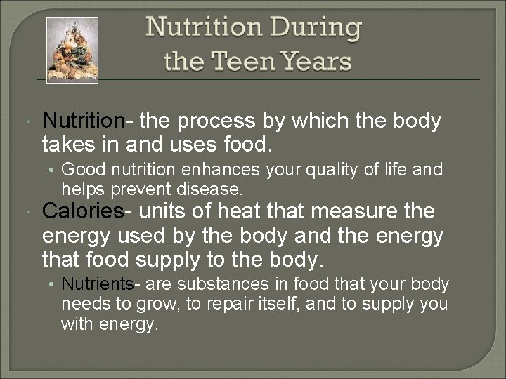  Nutrition- the process by which the body takes in and uses food. •