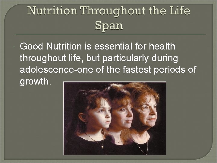  Good Nutrition is essential for health throughout life, but particularly during adolescence-one of