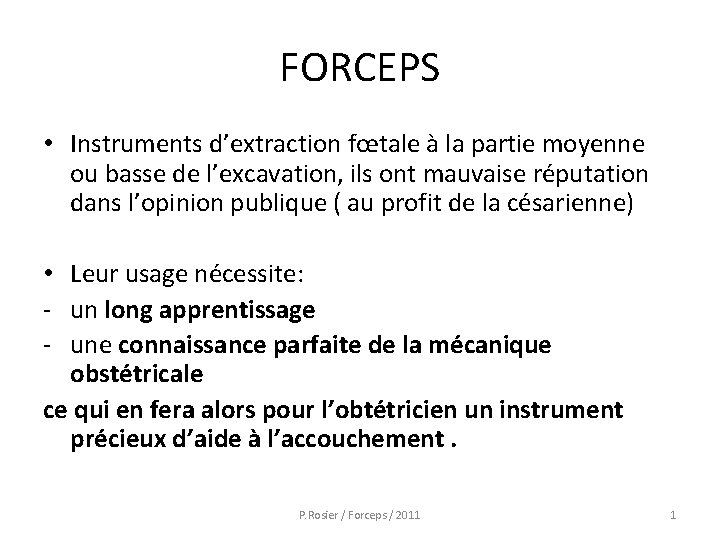 FORCEPS • Instruments d’extraction fœtale à la partie moyenne ou basse de l’excavation, ils