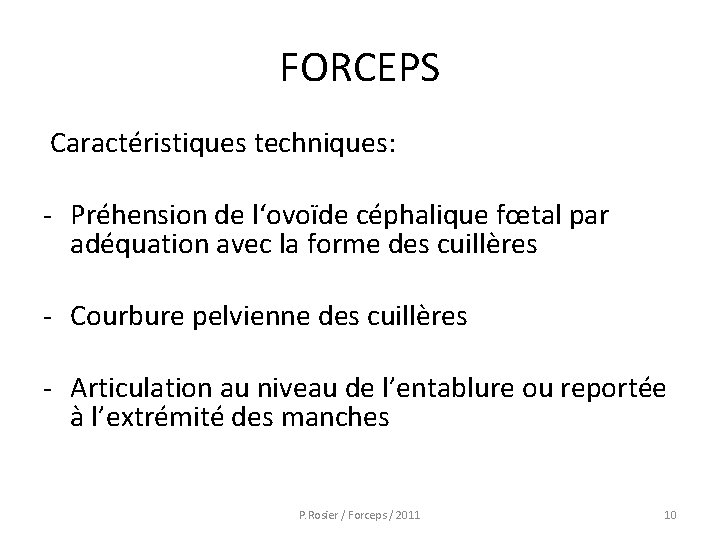 FORCEPS Caractéristiques techniques: - Préhension de l‘ovoïde céphalique fœtal par adéquation avec la forme