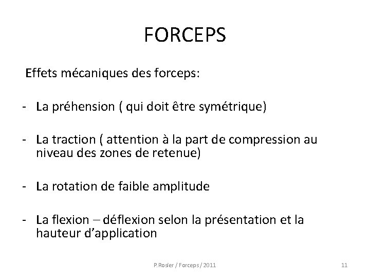 FORCEPS Effets mécaniques des forceps: - La préhension ( qui doit être symétrique) -