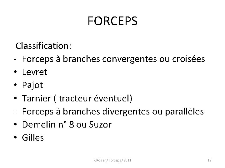 FORCEPS Classification: - Forceps à branches convergentes ou croisées • Levret • Pajot •