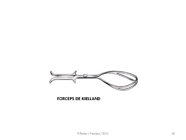 FORCEPS DE KIELLAND P. Rosier / Forceps / 2011 20 
