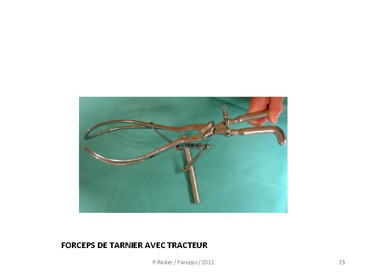 FORCEPS DE TARNIER AVEC TRACTEUR P. Rosier / Forceps / 2011 23 