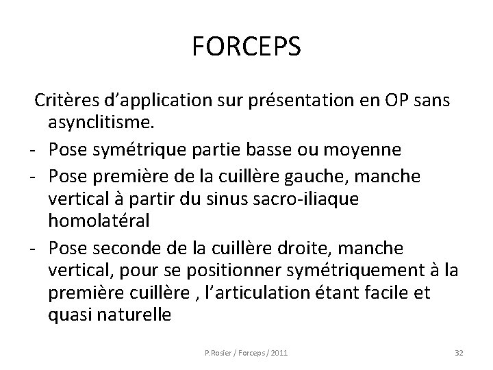 FORCEPS Critères d’application sur présentation en OP sans asynclitisme. - Pose symétrique partie basse