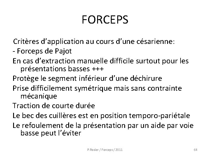 FORCEPS Critères d’application au cours d’une césarienne: - Forceps de Pajot En cas d’extraction