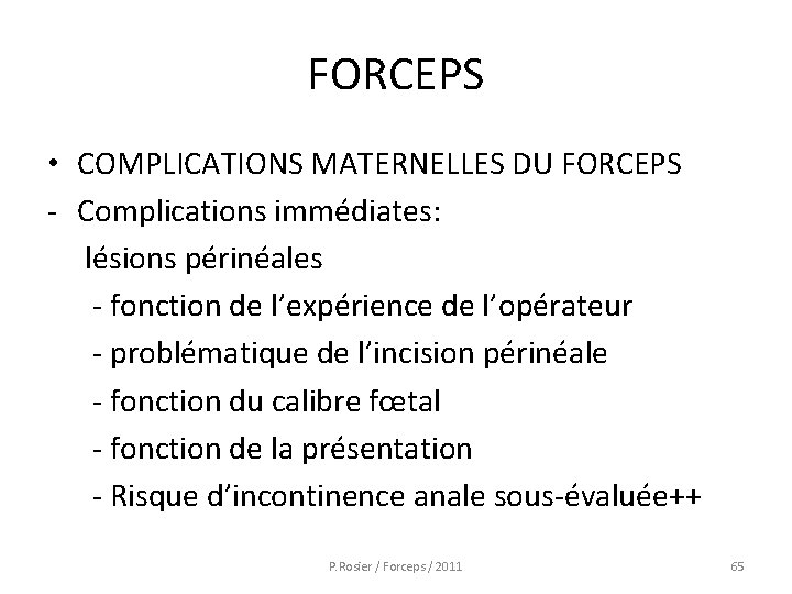 FORCEPS • COMPLICATIONS MATERNELLES DU FORCEPS - Complications immédiates: lésions périnéales - fonction de