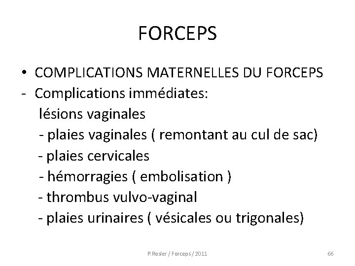 FORCEPS • COMPLICATIONS MATERNELLES DU FORCEPS - Complications immédiates: lésions vaginales - plaies vaginales