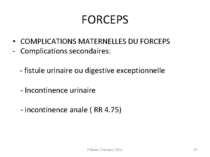 FORCEPS • COMPLICATIONS MATERNELLES DU FORCEPS - Complications secondaires: - fistule urinaire ou digestive