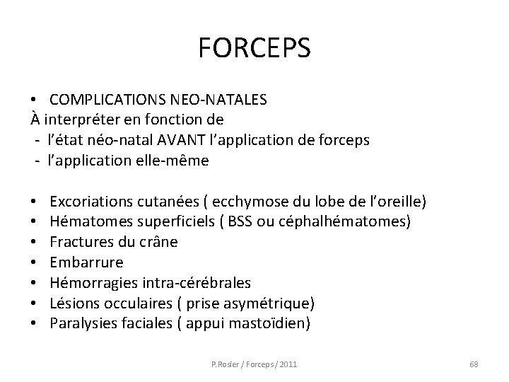 FORCEPS • COMPLICATIONS NEO-NATALES À interpréter en fonction de - l’état néo-natal AVANT l’application