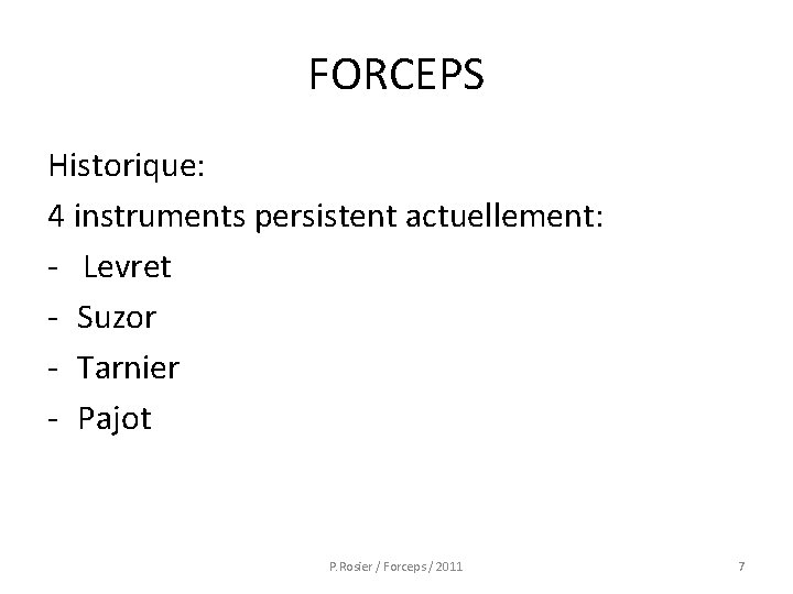 FORCEPS Historique: 4 instruments persistent actuellement: - Levret - Suzor - Tarnier - Pajot