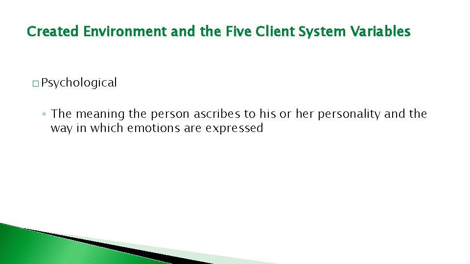 Created Environment and the Five Client System Variables � Psychological ◦ The meaning the