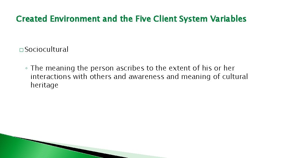 Created Environment and the Five Client System Variables � Sociocultural ◦ The meaning the