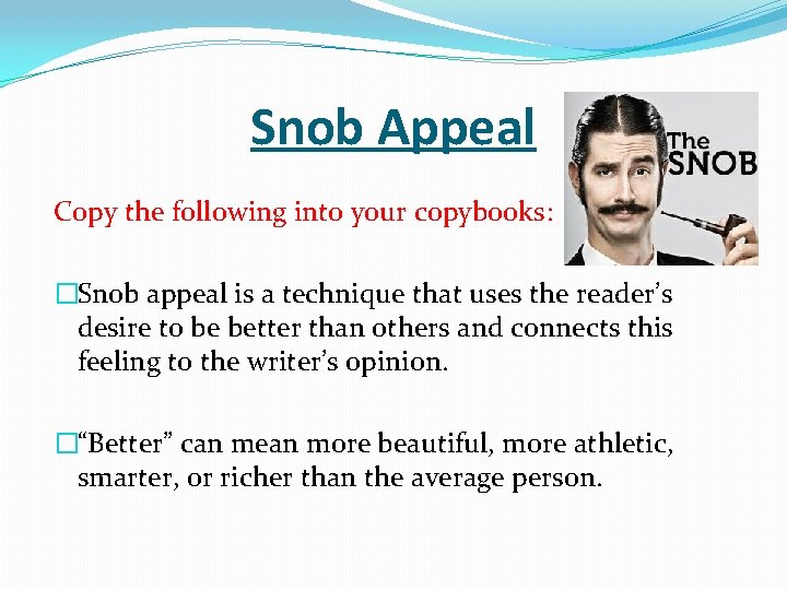 Snob Appeal Copy the following into your copybooks: �Snob appeal is a technique that