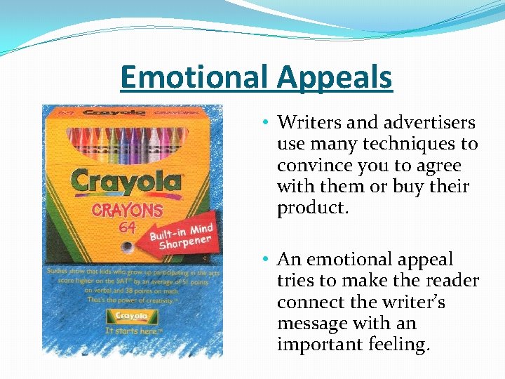 Emotional Appeals • Writers and advertisers use many techniques to convince you to agree