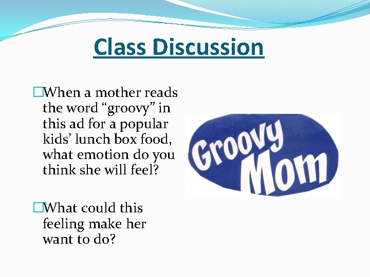 Class Discussion �When a mother reads the word “groovy” in this ad for a