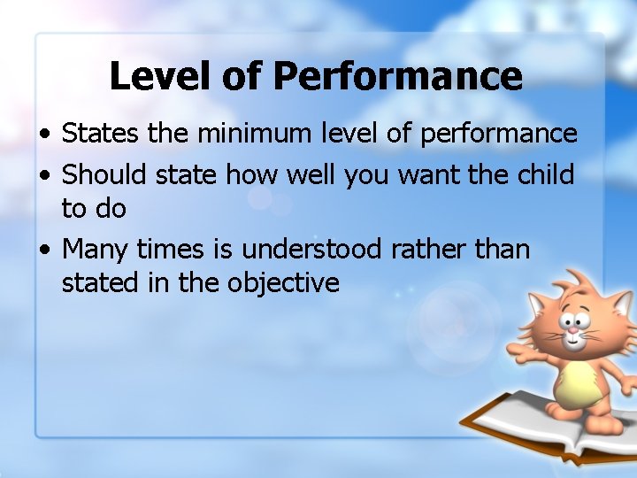 Level of Performance • States the minimum level of performance • Should state how