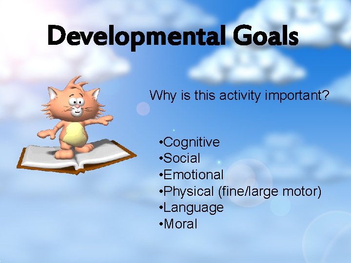 Developmental Goals Why is this activity important? • Cognitive • Social • Emotional •