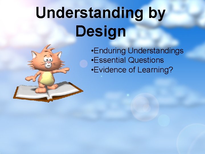 Understanding by Design • Enduring Understandings • Essential Questions • Evidence of Learning? 