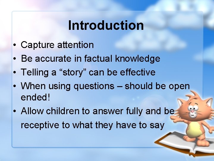 Introduction • • Capture attention Be accurate in factual knowledge Telling a “story” can