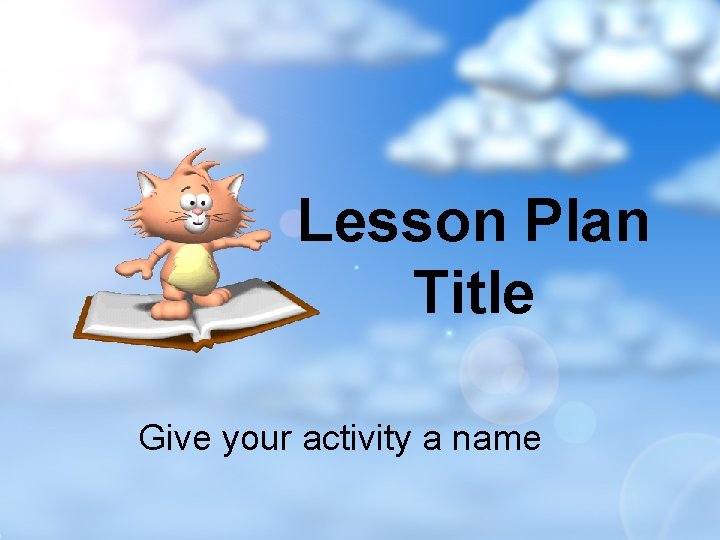 Lesson Plan Title Give your activity a name 