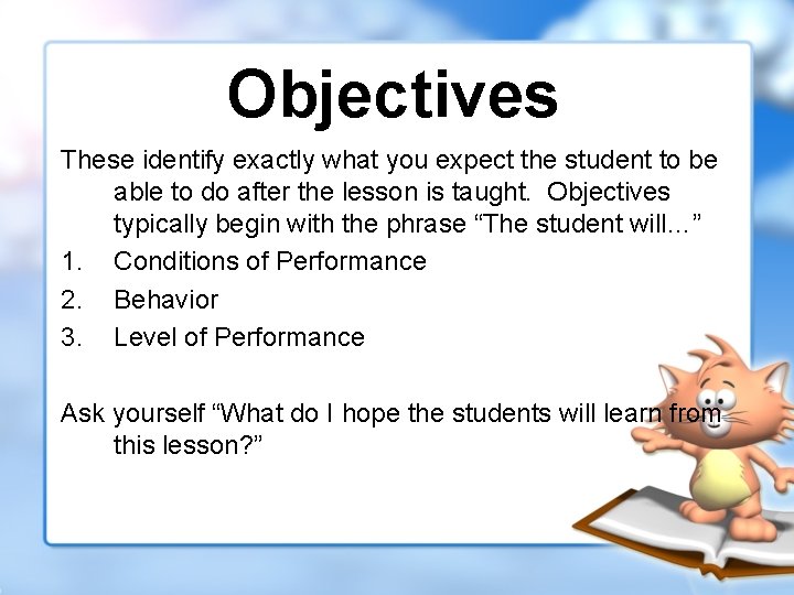 Objectives These identify exactly what you expect the student to be able to do