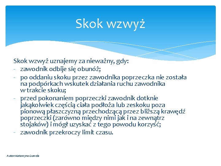 Skok wzwyż uznajemy za nieważny, gdy: - zawodnik odbije się obunóż; - po oddaniu