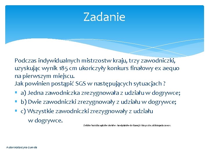 Zadanie Podczas indywidualnych mistrzostw kraju, trzy zawodniczki, uzyskując wynik 185 cm ukończyły konkurs finałowy