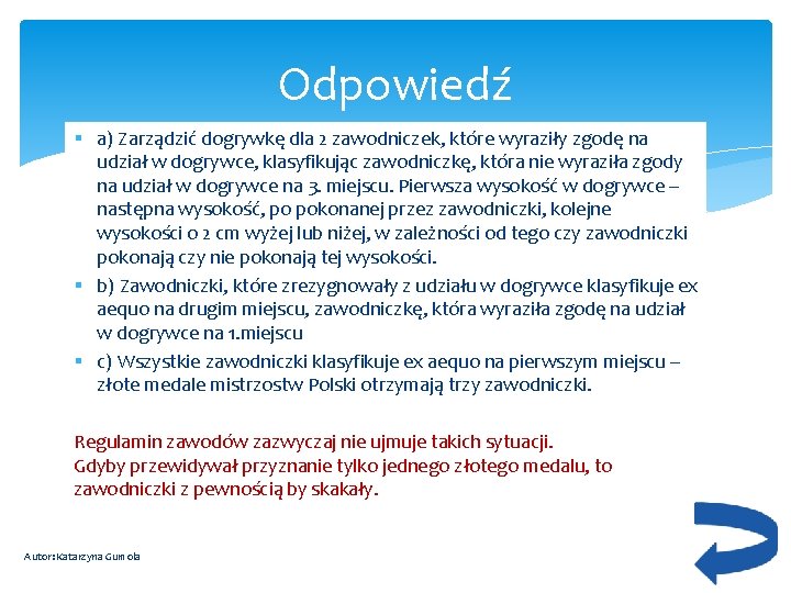 Odpowiedź § a) Zarządzić dogrywkę dla 2 zawodniczek, które wyraziły zgodę na udział w