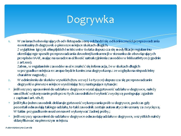 Dogrywka 1. W zmianach obowiązujących od 1 listopada 2009 odchodzi się od konieczności przeprowadzania