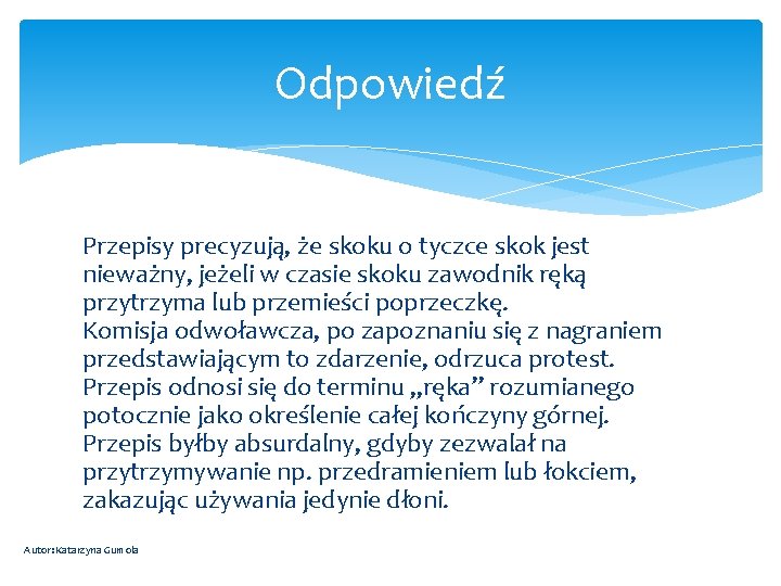 Odpowiedź Przepisy precyzują, że skoku o tyczce skok jest nieważny, jeżeli w czasie skoku