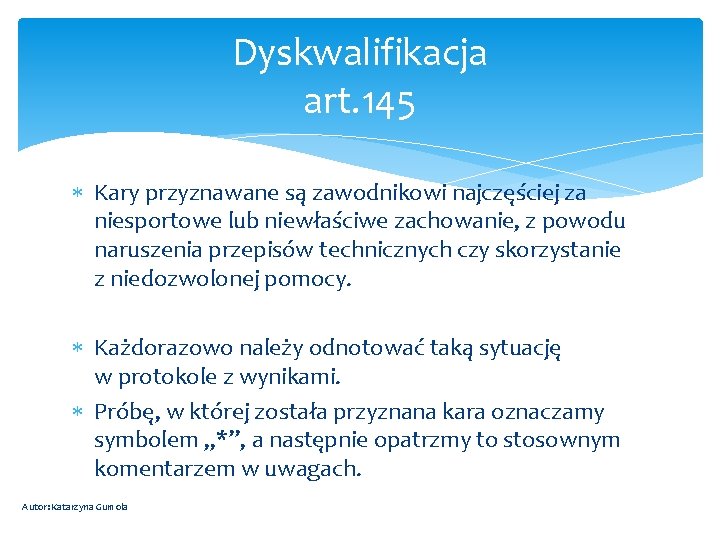 Dyskwalifikacja art. 145 Kary przyznawane są zawodnikowi najczęściej za niesportowe lub niewłaściwe zachowanie, z