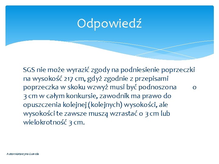 Odpowiedź SGS nie może wyrazić zgody na podniesienie poprzeczki na wysokość 217 cm, gdyż