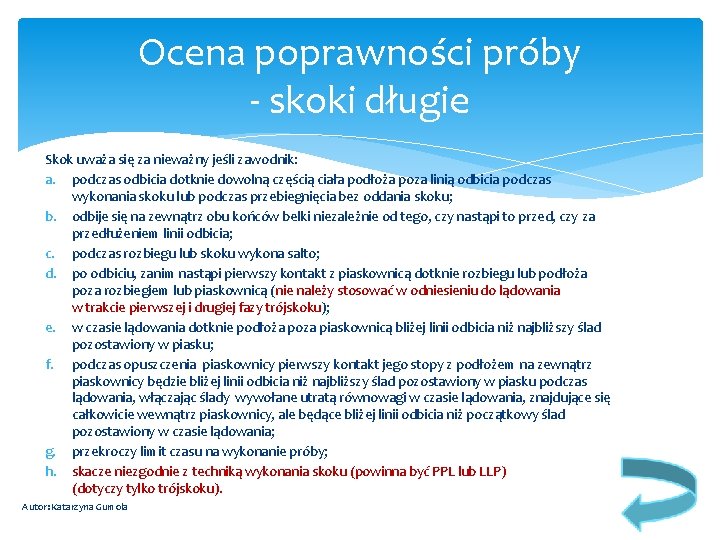 Ocena poprawności próby - skoki długie Skok uważa się za nieważny jeśli zawodnik: a.