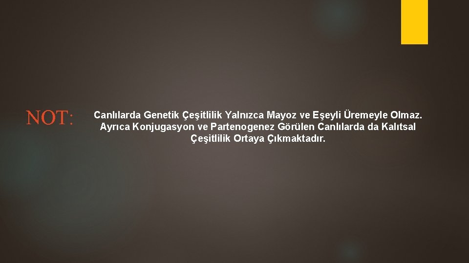 NOT: Canlılarda Genetik Çeşitlilik Yalnızca Mayoz ve Eşeyli Üremeyle Olmaz. Ayrıca Konjugasyon ve Partenogenez