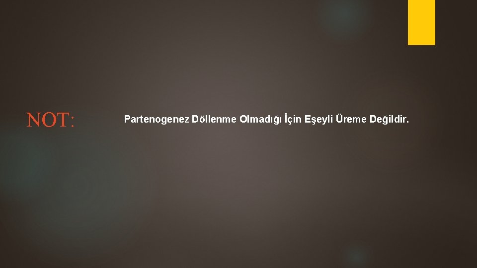 NOT: Partenogenez Döllenme Olmadığı İçin Eşeyli Üreme Değildir. 