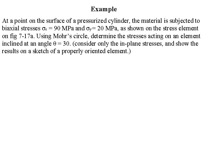 Example At a point on the surface of a pressurized cylinder, the material is