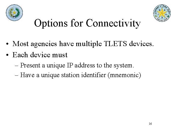 Options for Connectivity • Most agencies have multiple TLETS devices. • Each device must Options for Connectivity • Most agencies have multiple TLETS devices. • Each device must