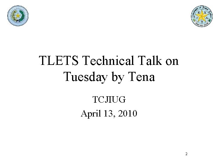 TLETS Technical Talk on Tuesday by Tena TCJIUG April 13, 2010 2 TLETS Technical Talk on Tuesday by Tena TCJIUG April 13, 2010 2