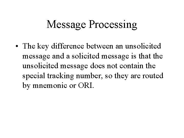 Message Processing • The key difference between an unsolicited message and a solicited message Message Processing • The key difference between an unsolicited message and a solicited message